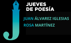 <i>27 de febrero  (19h) </i><b><br>JUAN ÁLVAREZ IGLESIAS y ROSA MARTÍNEZ</b><br>Jueves de Poesía <br>POESÍA- Entrada Libre