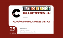 <i>29 de abril (19h)</i><b><br>PEQUEÑOS DRAMAS, GRANDES ENREDOS </b><br> Aula de Teatro de la Universidad San Jorge <br> TEATRO- Entrada Libre