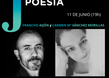 <i>11 de junio (19h) </i><b><br>FRANCHO AIJÓN y CARMEN MARÍA SÁNCHEZ MORILLAS</b><br>Jueves de Poesía <br>POESÍA – Entrada Libre