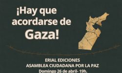 <i>26 de abril (19h)</i><b><br> ¡HAY QUE ACORDARSE DE GAZA!</b><br>Erial Ediciones<br>Asamblea Ciudadana por la Paz</b><br> ENCUENTRO- RECITAL- Entrada libre